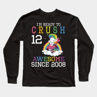 I'm Ready To Crush 12 Years Awesome Since 2008 Happy Birthday Birthday To Me Long Sleeve T-Shirt